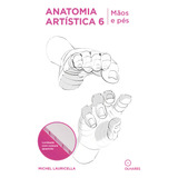 Anatomia Artística 6: Mãos E Pês, De Lauricella, Michel. Editorial Eo Editora Ltda, Capa Mole Em Português, 2022