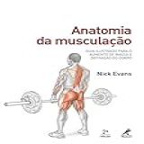 Anatomia Da Musculação: Guia Ilustrado Para O Aumento De Massa E Definição Do Corpo