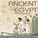 Ancient Egypt Coloring Book: 30 Coloring Pages For Adults Relaxation And Stress Relief Featuring Egyptian Gods, Mummies, Pyramids, Goddesses, And Life In Ancient Egypt