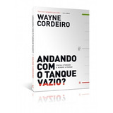 Andando Com O Tanque Vazio Encha O Tanque E Renove A Paixão, De Wayne Cordeiro., Vol. 1., Capa Mole, Edição 1 Em Português, 2011