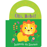 Animais Da Savana, De Ciranda Cultural. Série Olá, Bebê! Ciranda Cultural Editora E Distribuidora Ltda., Capa Mole Em Português, 2016