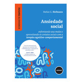 Ansiedade Social: Enfrentando Seus Medos E Aproveitando Os Contatos Sociais Com A Terapia Cognitivo-comportamental, De Stefan G. Hofmann. Editorial Artmed, Capa Mole, Edição 1 Em Português, 2024