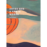 Antes Que A Gente Morra, De Larousse, Ana. Editora Urutau Editora Em Português