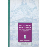 Ao Inimigo Nem Justiça: Violência Política Na Argentina (1943-1983), De Dellasoppa, Emilio. Hucitec Editora Ltda., Capa Mole Em Português, 1998