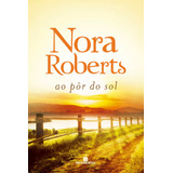 Ao Pôr Do Sol, De Roberts, Nora. Editora Bertrand Brasil Ltda., Capa Mole Em Português, 2018