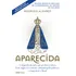 Aparecida (edição Revista E Ampliada Em Comemoração Ao Jubileu De 300 Anos): A Biografia Da Santa Que Perdeu A Cabeça, Ficou Negra, Foi Roubada, Cobiçada Pelos Políticos E Conquistou O Brasil, De Alva