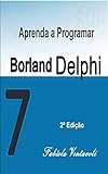 Aprenda A Programar Com Borland Delphi 7.0: Guia Prático Com Sugestões De Atividades