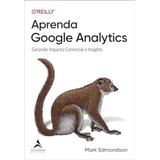 Aprenda Google Analytics: Gerando Impacto Comercial E Insights - Editora Alta Books