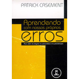 Aprendendo Com Nossos Próprios Erros: Para Além Do Dogma Na Psicanálise E Na Psicoterapia, De Casement, Patrick. Editorial Artmed Editora Ltda., Tapa Mole En Português, 2004
