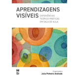 Aprendizagens Visíveis: Experiências Teórico-práticas Em Sala De Aula, De Andrade, Julia Pinheiro. Editora Original Ltda., Capa Mole Em Português, 2021