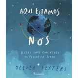 Aqui Estamos Nos: Notas Sobre Como Viver No Planeta Terra, De Jeffers, Oliver. Editora Salamandra, Capa Mole Em Português