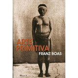 Arte Primitiva, De Boas, Franz. Editora Mauad, Capa Mole, Edição 1ª Edição - 2015 Em Português