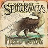 Arthur Spiderwick's Field Guide To The Fantastical World Around You
