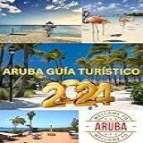 ARUBA GUÍA TURÍSTICO 2024  Aruba Adventures  Su Puerta De Entrada Al Paraíso Tropical En 2024   Spanish Edition 