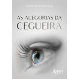 As Alegorias Da Cegueira, De Vieira, Daniela De Araújo. Appris Editora E Livraria Eireli - Me, Capa Mole Em Português, 2019