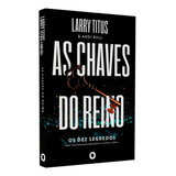 As Chaves Do Reino | Larry Titus: Os Dez Segredos Para Transformar Gerações E Avivar A Igreja, De Larry Titus. Editorial Orvalho, Capa Mole Em Português, 2024