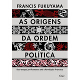 As Origens Da Ordem Política: Dos Tempos Pré-humanos Até A Revolução Francesa, De Fukuyama, Francis. Editorial Editora Rocco Ltda, Tapa Mole En Português, 2013