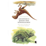 Ascensão E Queda Dos Dinossauros: Uma Nova História De Um Mundo Perdido, De Brusatte, Steve. Editora Record Ltda., Capa Mole Em Português, 2019