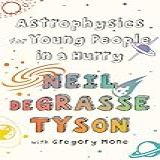 Astrophysics For Young People In A Hurry: With Gregory Mone