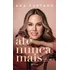 Até Nunca Mais: Como Aceitei, Resisti E Superei Um Câncer, De Ana Furtado. Editora Planeta, Capa Mole Em Português, 2023