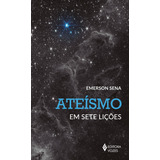 Ateísmo Em Sete Lições: Em Sete Lições, De Emerson Sena., Vol. 1. Editorial Editora Vozes, Capa Mole, Edição 1 Em Português, 2024