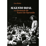 Augusto Boal E A Formação Do Teatro Do Oprimido: E A Formação Do Teatro Do Oprimido, De Britto, Geo., Vol. 1. Editorial Morula Editora, Capa Mole Em Português