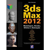 Autodesk 3ds Max 2012 Modelagem, Render, Efeitos E Animaçã: Autodesk 3ds Max 2012 Modelagem, Render, Efeitos E Animação, De Aguiar, Fábio Calciolari. Editora Erica, Capa Mole, Edição 1 Em Português