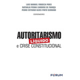 Autoritarismo Liq. Crise Constitucional - 01ed/21 - Forum