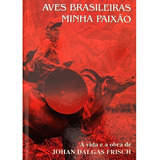 Aves Brasileiras Minha Paixao, De Johan Dalgas Frisch. Editora Dalgas Em Português