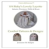 Baby's Lovely Layette - Crochet Pattern For Infants, Preemies, & Dolls (patterns By Jeannine) (english Edition)