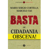 Basta De Cidadania Obscena!, De Cortella, Mario Sergio. Série Papirus Debates M. R. Cornacchia Editora Ltda., Capa Mole Em Português, 2017