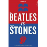 Beatles Vs Los Rolling Stones La Rivalidad Mas Grande E N