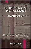 Behringer Xr18 Digital Mixer Handbook: Gain A Deep Understanding Of Your Digital Mixer (english Edition)