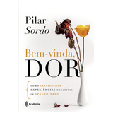 Bem-vinda, Dor, De Sordo, Pilar. Editora Planeta Do Brasil Ltda., Capa Mole Em Português, 2017