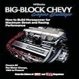 Big-block Chevy Engine Buildups: How To Build Horsepower For Maximum Street And Racing Performance
