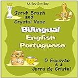 Bilingual English-portuguese Books: Scrub Brush And Crystal Vase-o Escovão E A Jarra De Cristal