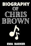 Biography Of Chris Brown : Rhythms Of Resilience: The Chris Brown Story (biography Of Musicians Book 4) (english Edition)