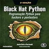 Black Hat Python – 2ª Edição: Programação Python Para Hackers E Pentesters
