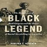 Black Legend: The Many Lives Of Raúl Grigera And The Power Of Racial Storytelling In Argentina
