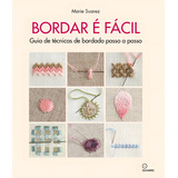 Bordar É Facil: Guia De Técnicas De Bordado Passo A Passo, De Marie Suarez. Editorial Olhares, Capa Mole, Edição 1 Em Português, 2024