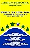 Brasil Na Copa 2018: Jornalismo, Futebol E O Hexa Que Não Veio