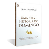 Breve Historia Do Domingo (uma) - Cpad, De Justo L. Gonzalez. Editorial Casa Publicadora Das Assembleias De Deus, Tapa Mole En Português, 2021