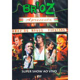 Broz Apresenta - Os Novos Popstars Super Show Ao Vivo - Dvd