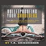 Bulletproofing Your Shoulders 
