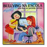 Bullying Na Escola - Mentiras E Ofensas P/internet