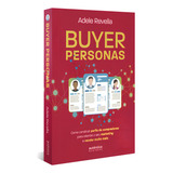 Buyer Personas: Como Construir Perfis De Compradores Para Orientar O Seu Marketing E Vender Muito Mais, De Adele Revella. Editora Autentica Business, Capa Mole, Edição 1 Em Português, 2023