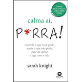 Calma Aí, P*rra!: Controle O Que Você Pode, Aceite O Que Não Pode, Pare De Surtar E Siga Com A Vida, De Knight, Sarah. Starling Alta Editora E Consultoria Eireli, Capa Mole Em Português, 2019