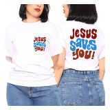 Camisa Camiseta Feminina Jesus Saves You Streetwear