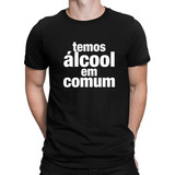 Camisa Camiseta Frases Engraçadas Temos Alcool Em Comum