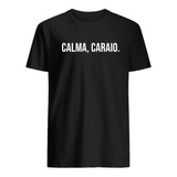 Camiseta Blusa Zueira Calma